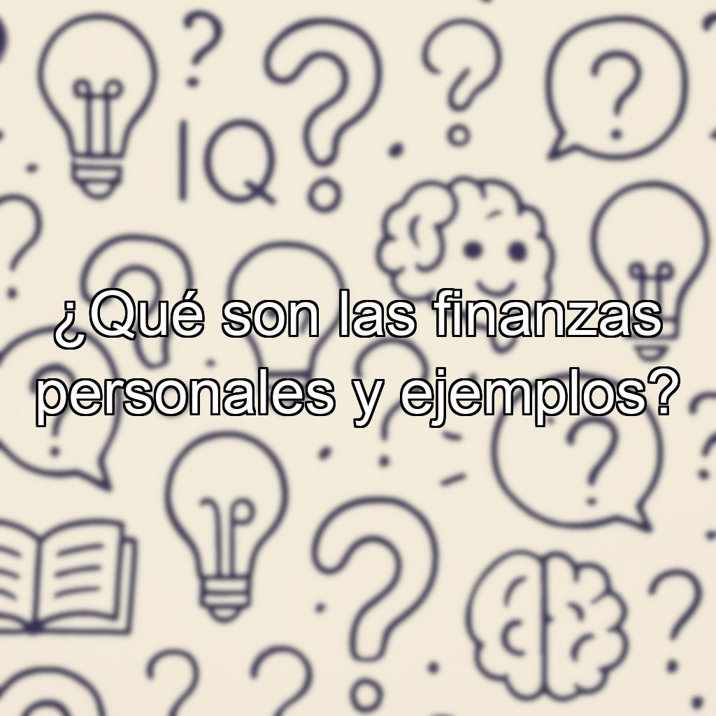 ¿Qué son las finanzas personales y ejemplos?