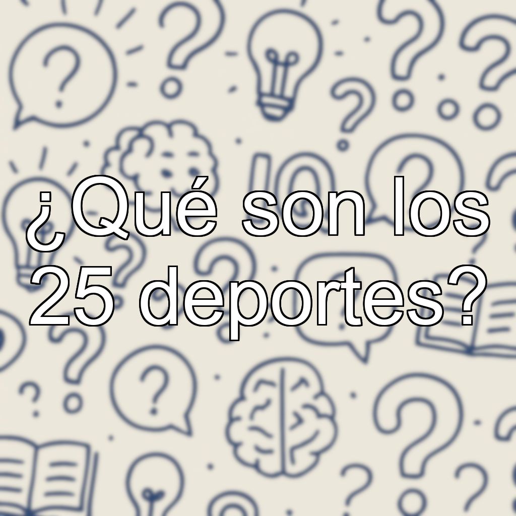 ¿Qué son los 25 deportes?