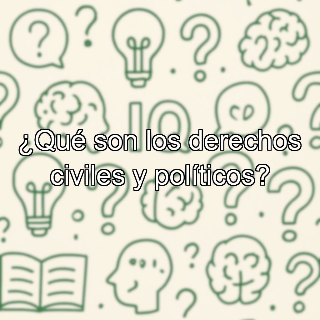 ¿Qué son los derechos civiles y políticos?
