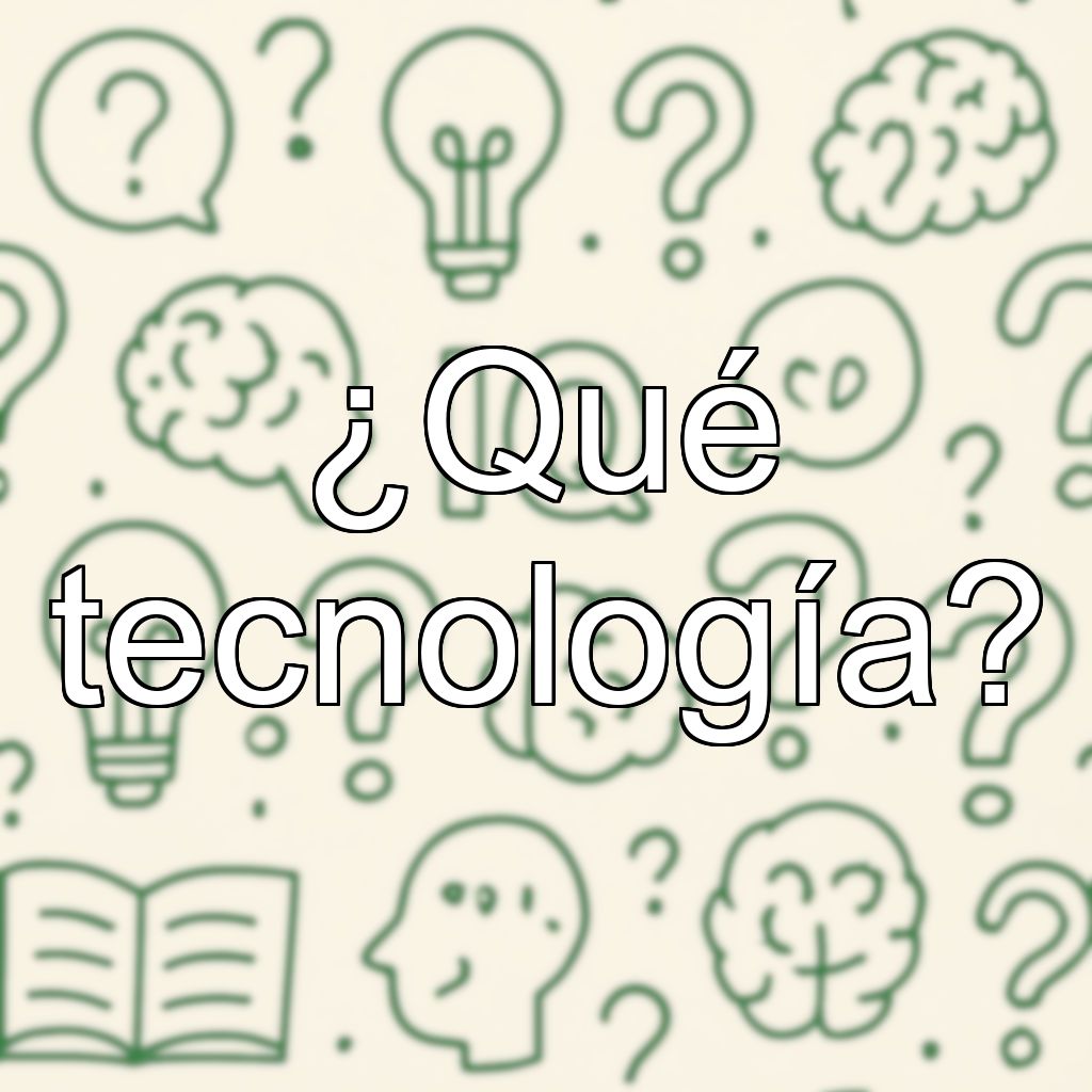 ¿Qué tecnología?