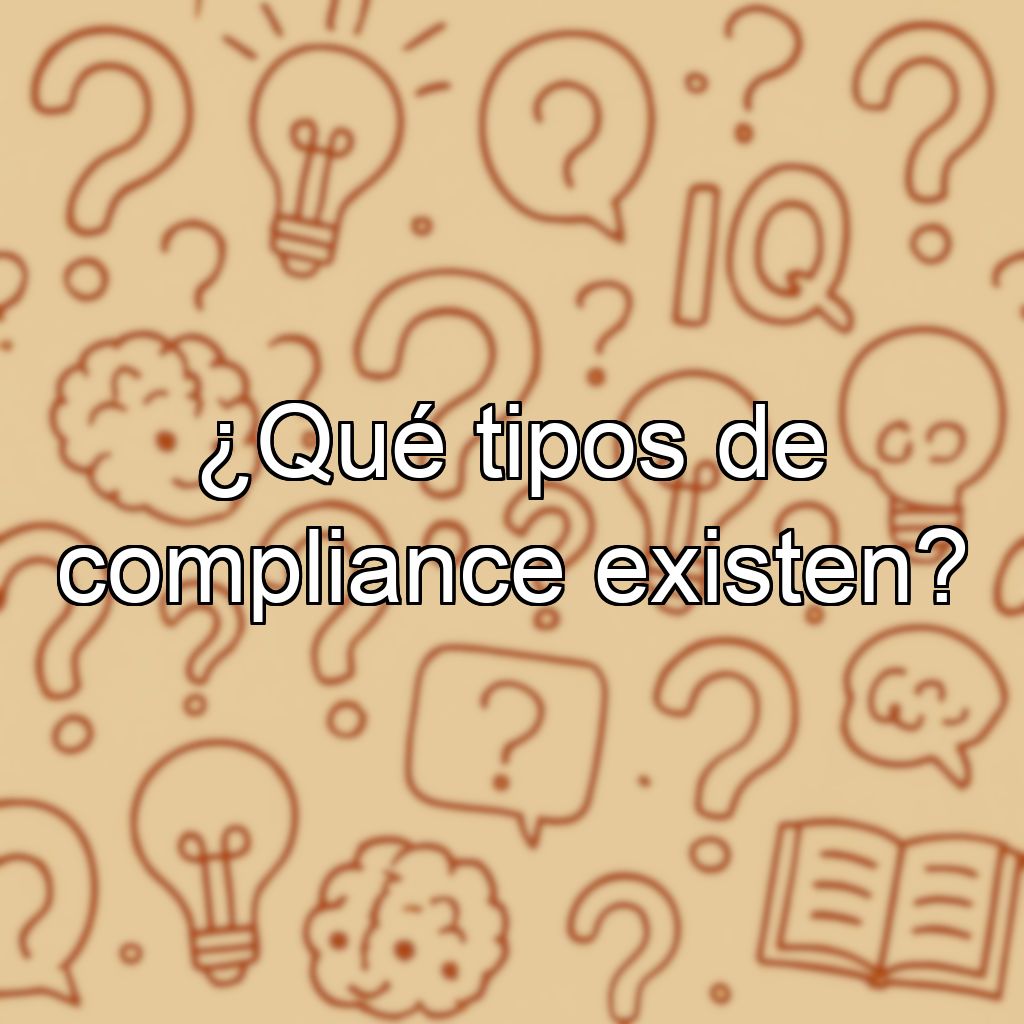 ¿Qué tipos de compliance existen?