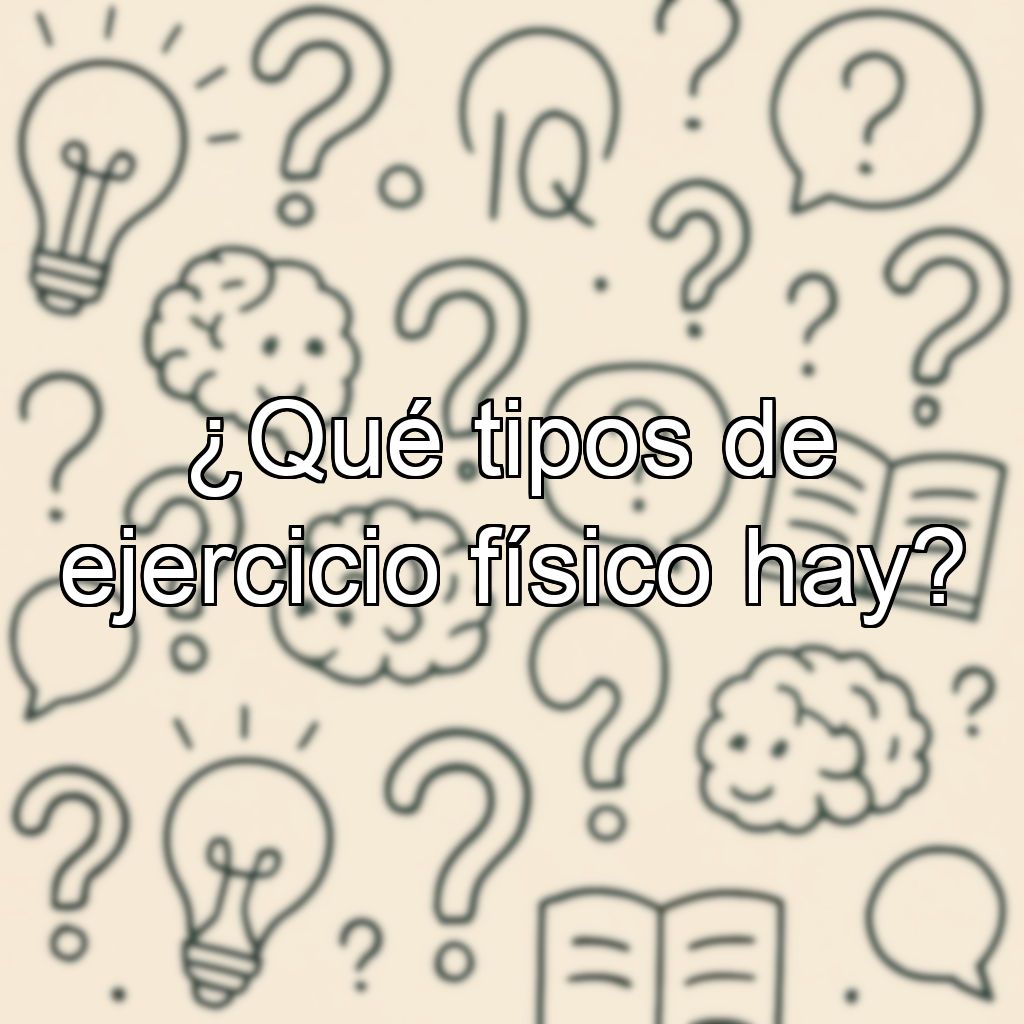 ¿Qué tipos de ejercicio físico hay?
