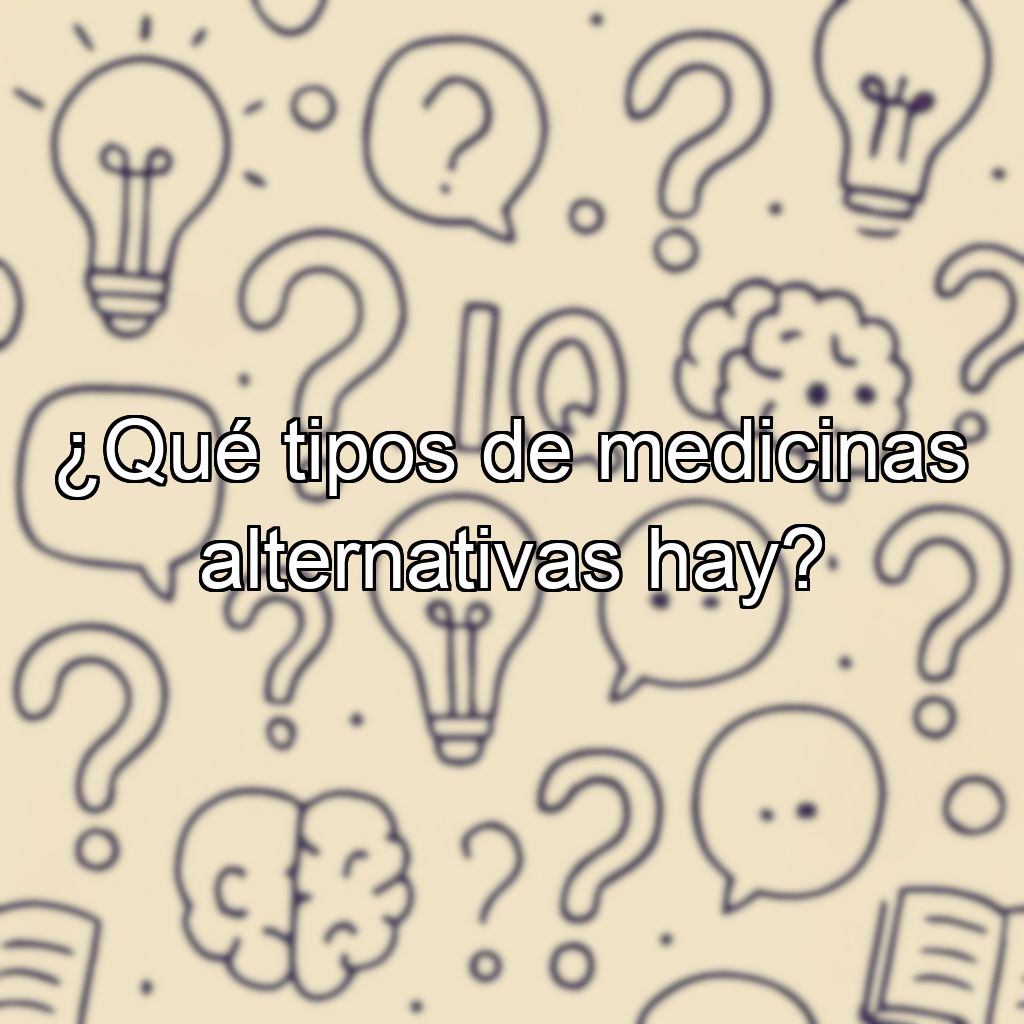 ¿Qué tipos de medicinas alternativas hay?