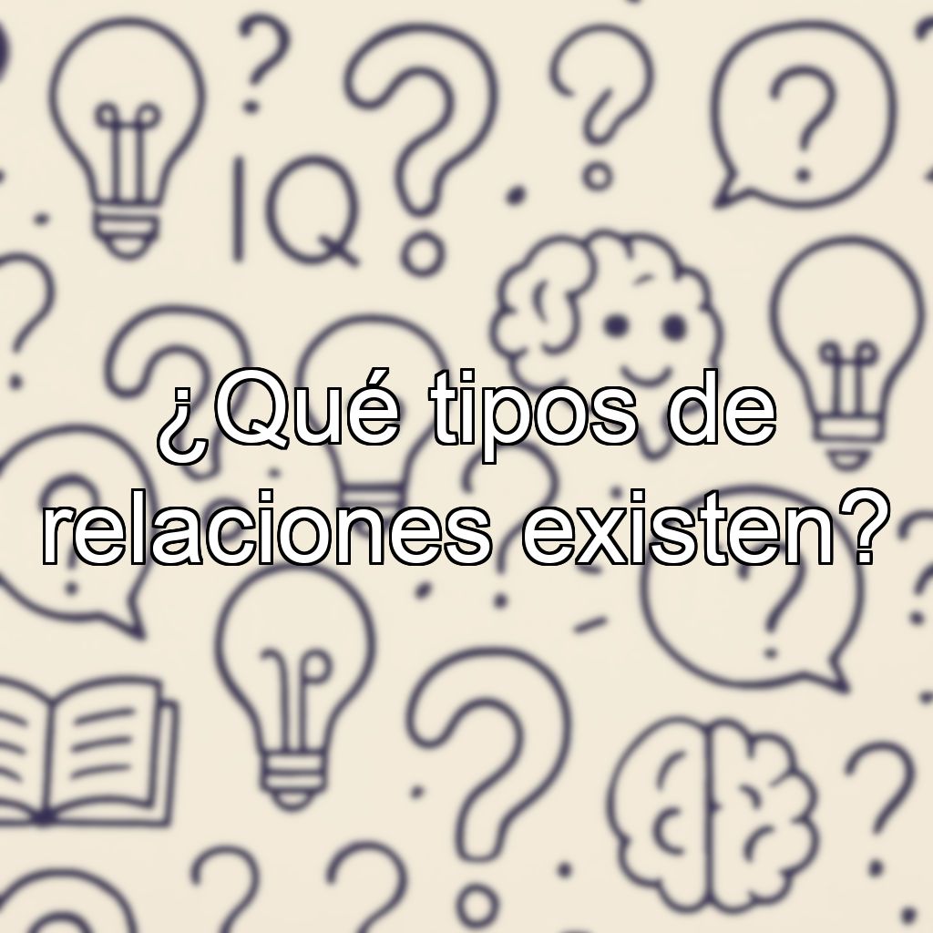 ¿Qué tipos de relaciones existen?