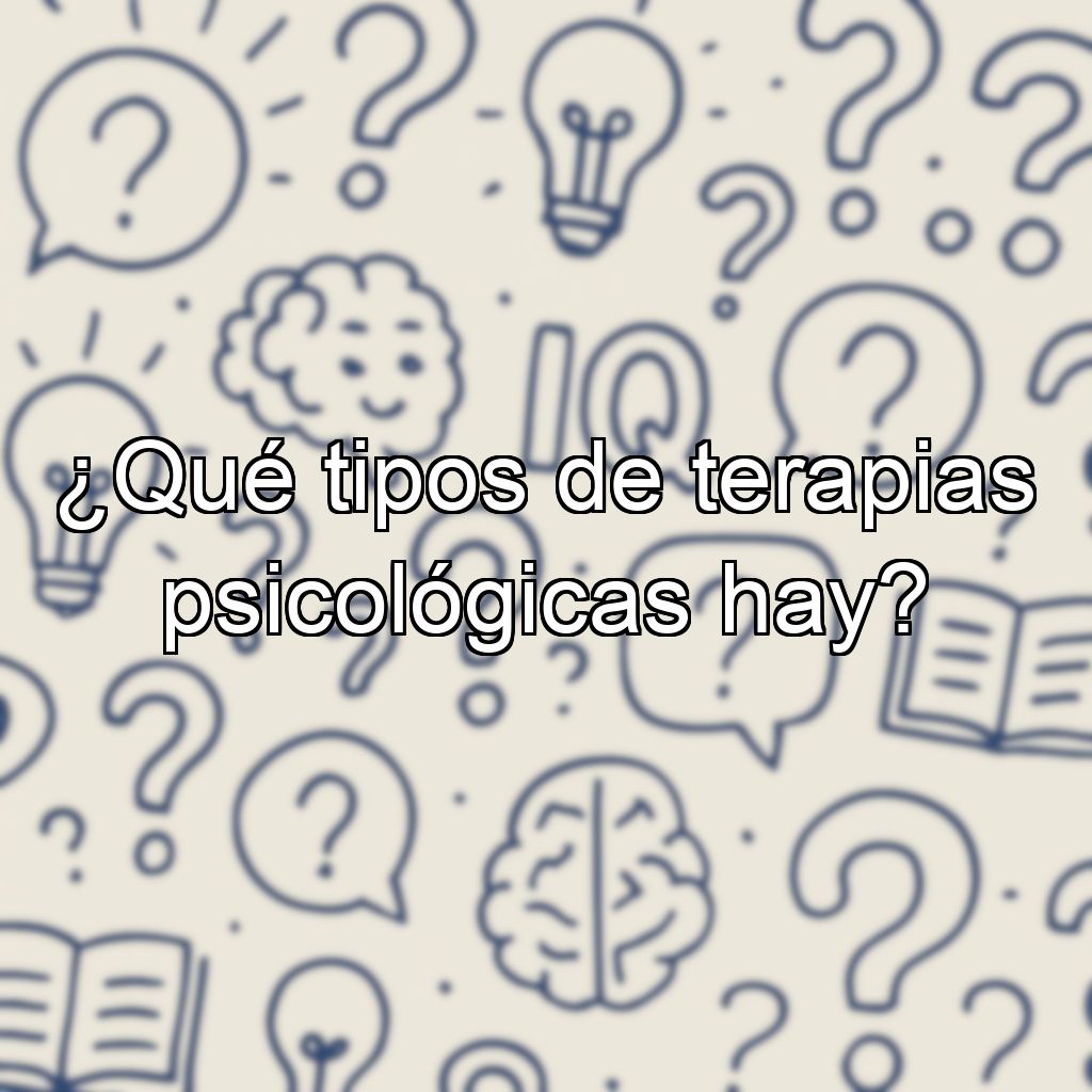 ¿Qué tipos de terapias psicológicas hay?