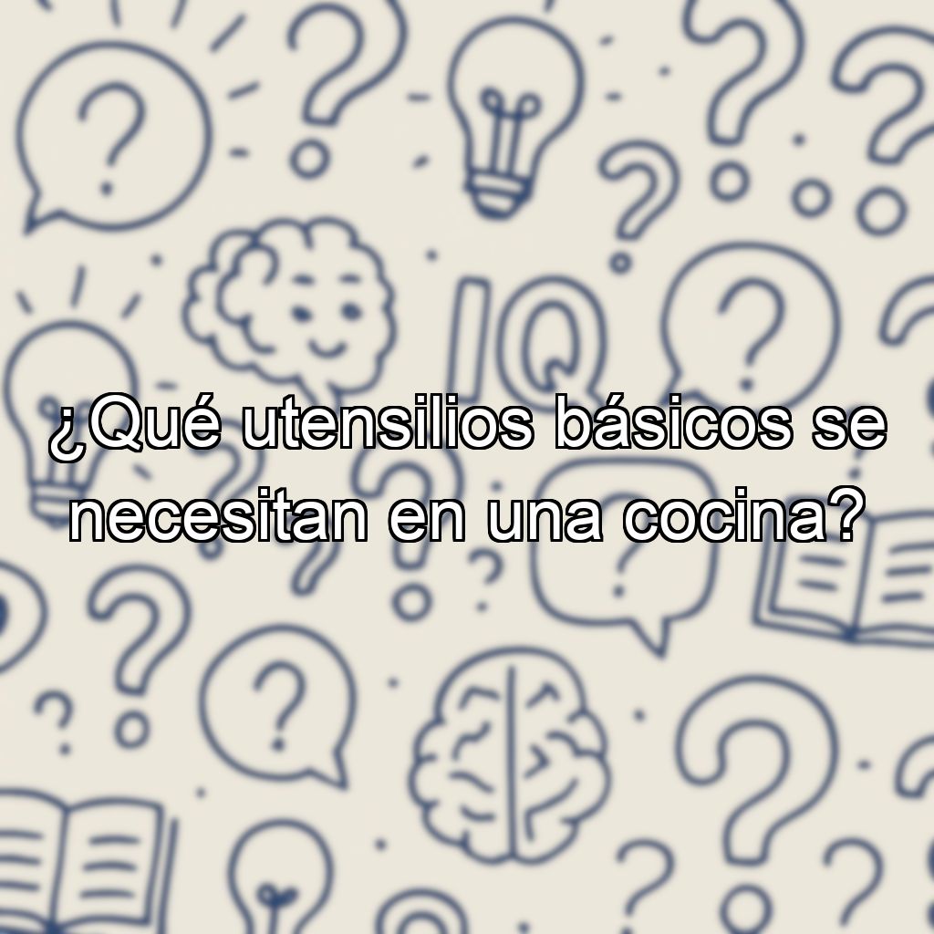 ¿Qué utensilios básicos se necesitan en una cocina?