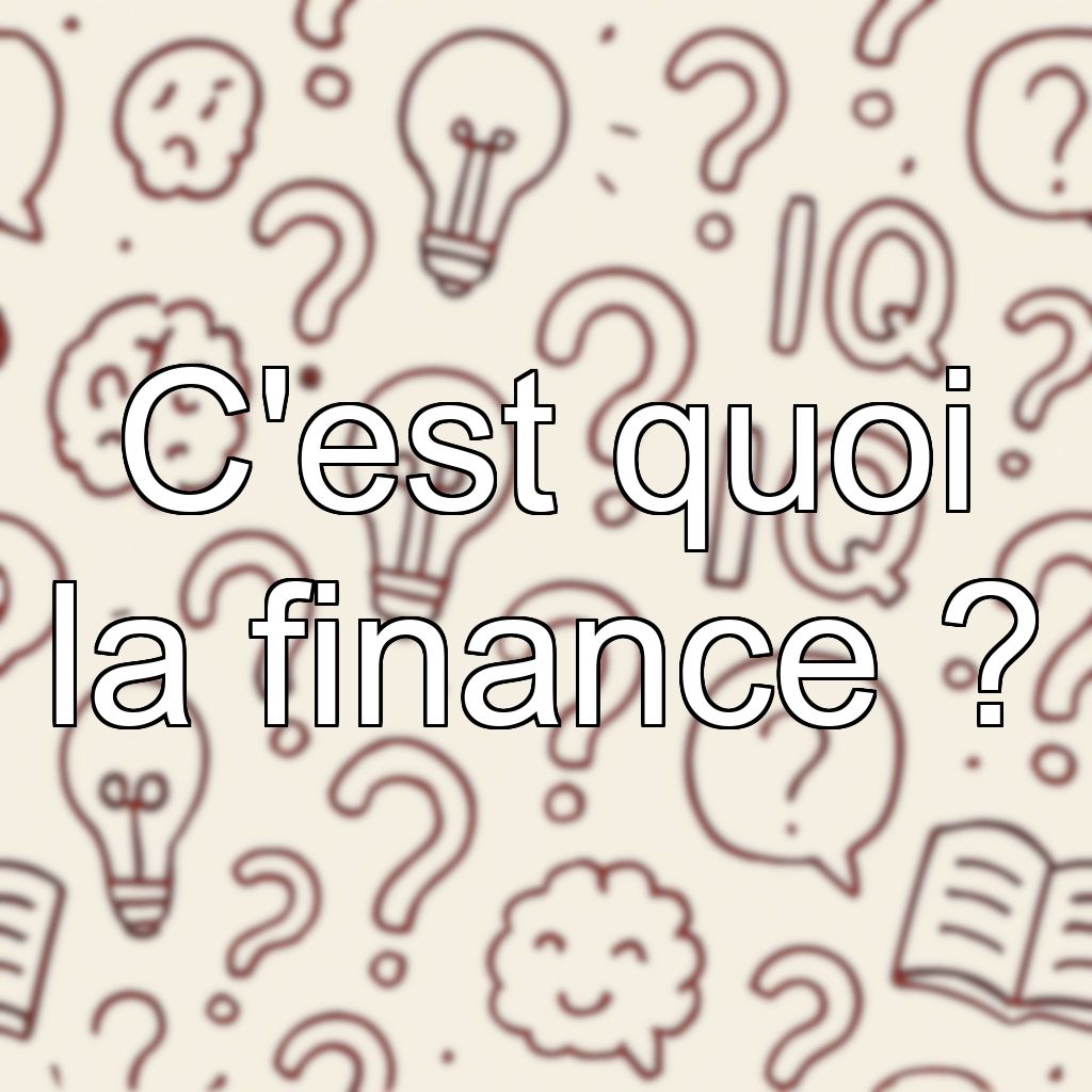 C'est quoi la finance ?