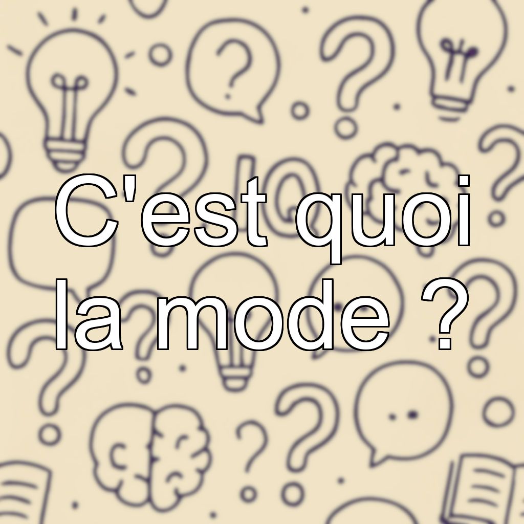 C'est quoi la mode ?