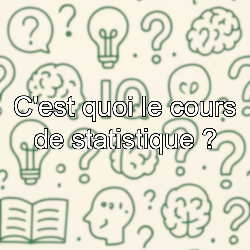 C'est quoi le cours de statistique ?