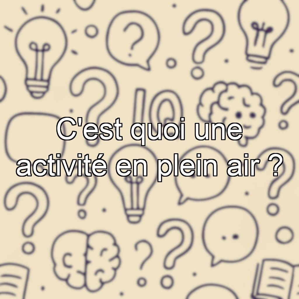 C'est quoi une activité en plein air ?