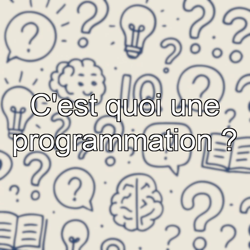 C'est quoi une programmation ?