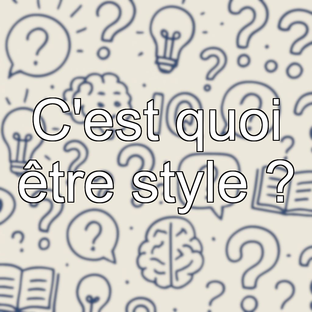 C'est quoi être style ?