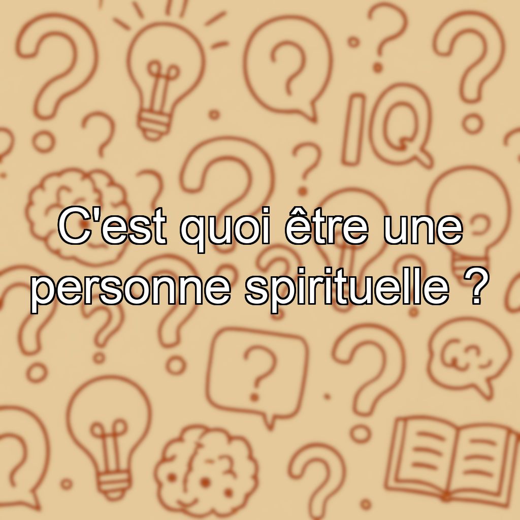 C'est quoi être une personne spirituelle ?