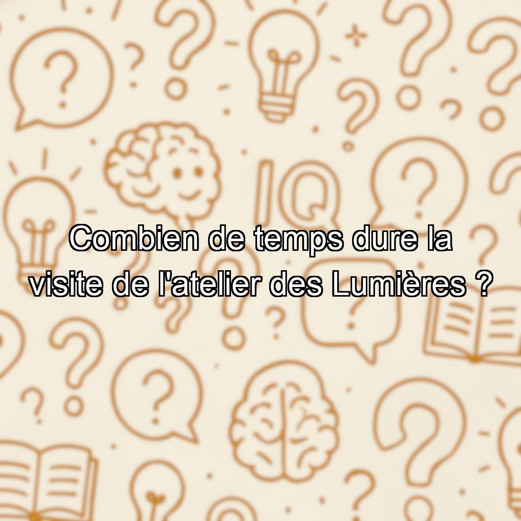 Combien de temps dure la visite de l'atelier des Lumières ?