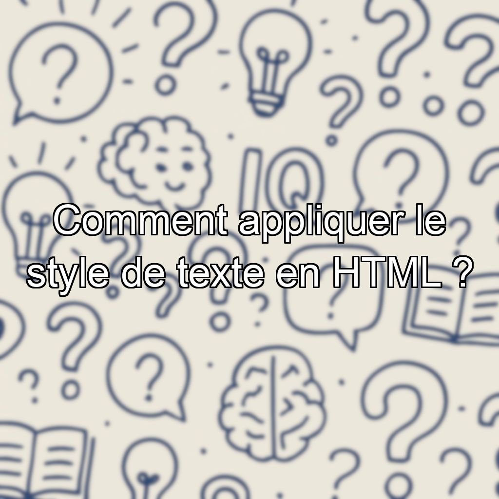 Comment appliquer le style de texte en HTML ?