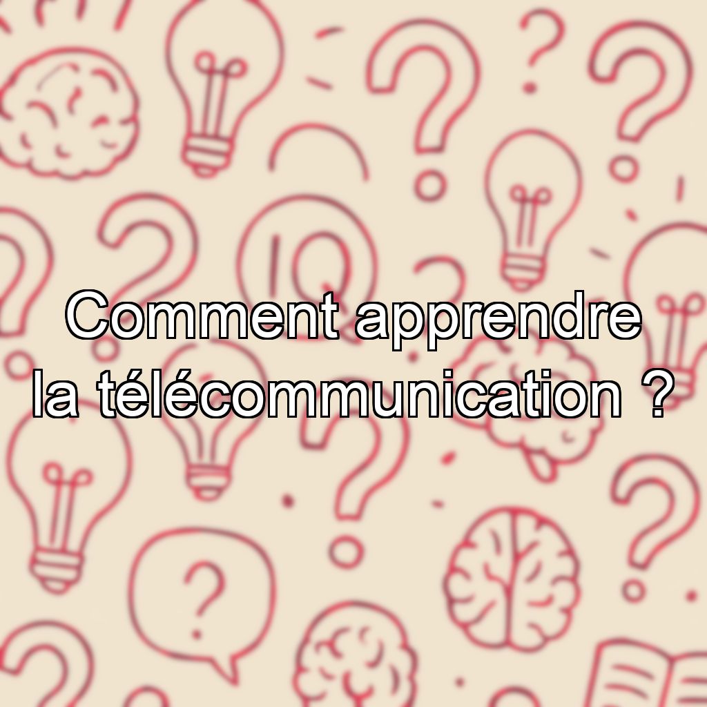 Comment apprendre la télécommunication ?
