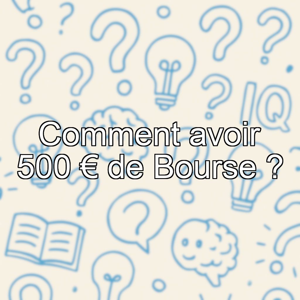 Comment avoir 500 € de Bourse ?