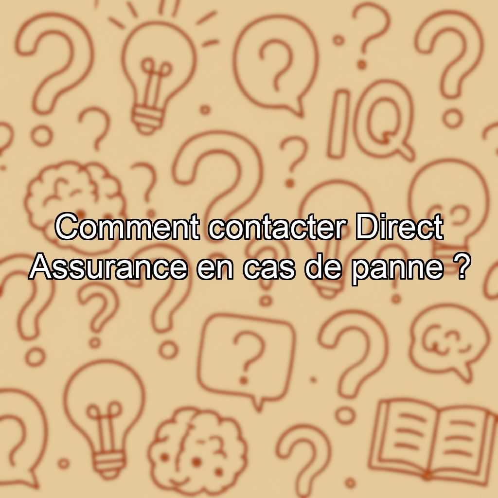 Comment contacter Direct Assurance en cas de panne ?