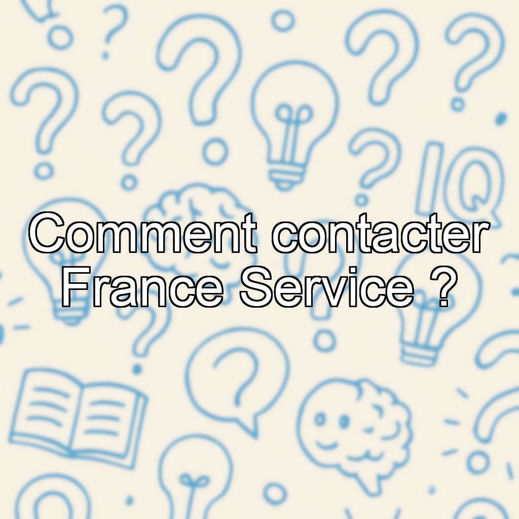 Comment contacter France Service ?