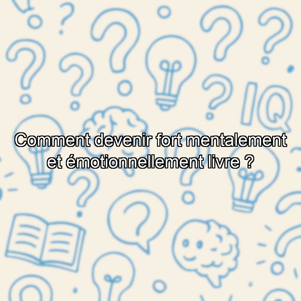 Comment devenir fort mentalement et émotionnellement livre ?