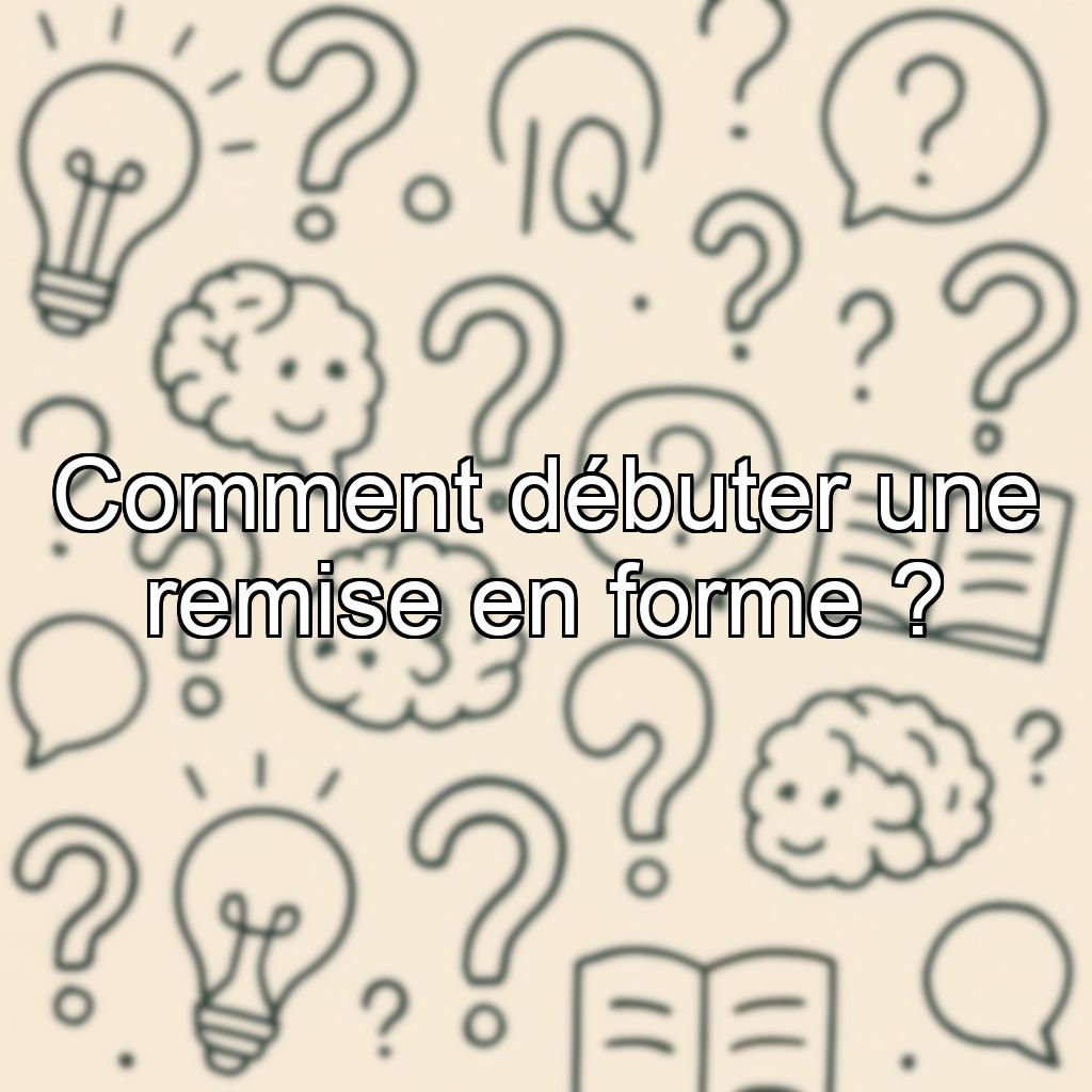 Comment débuter une remise en forme ?