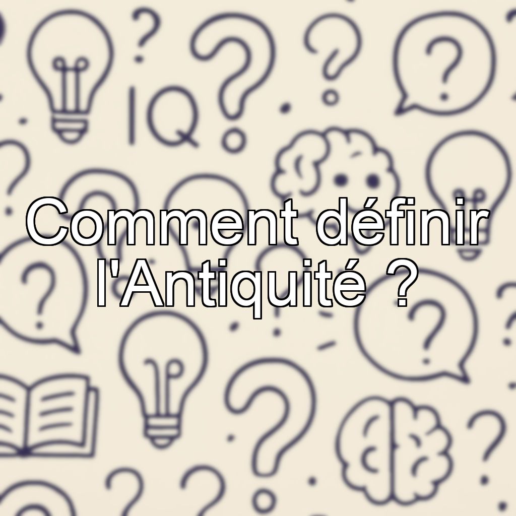 Comment définir l'Antiquité ?