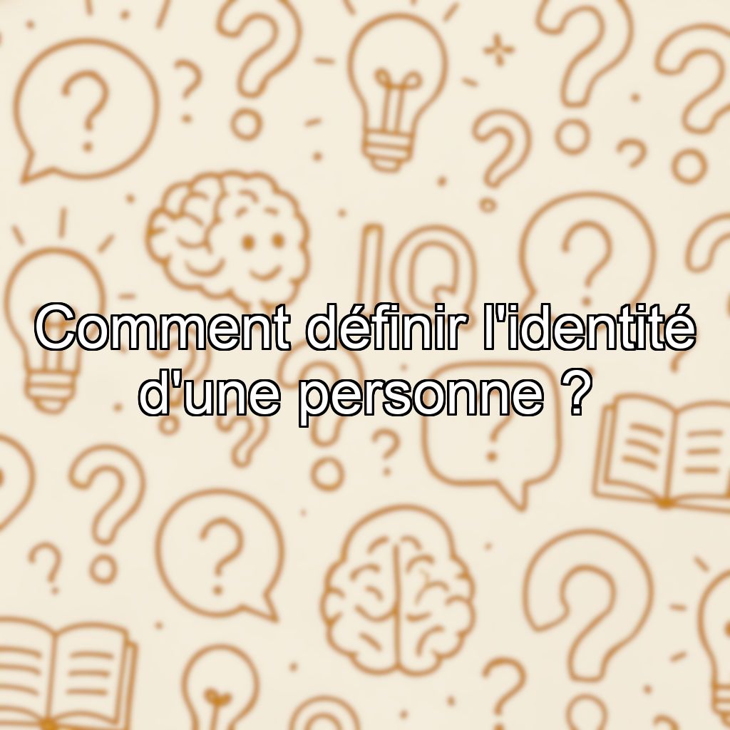 Comment définir l'identité d'une personne ?
