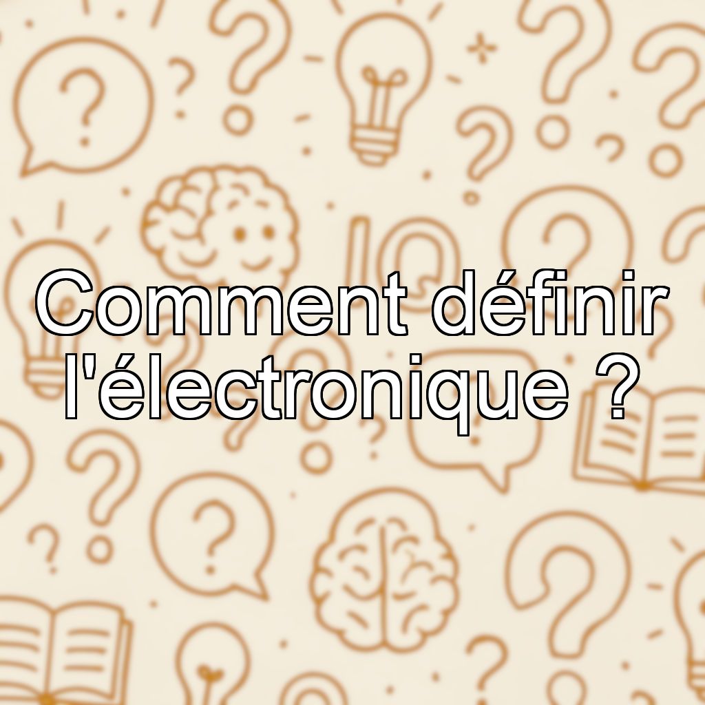 Comment définir l'électronique ?
