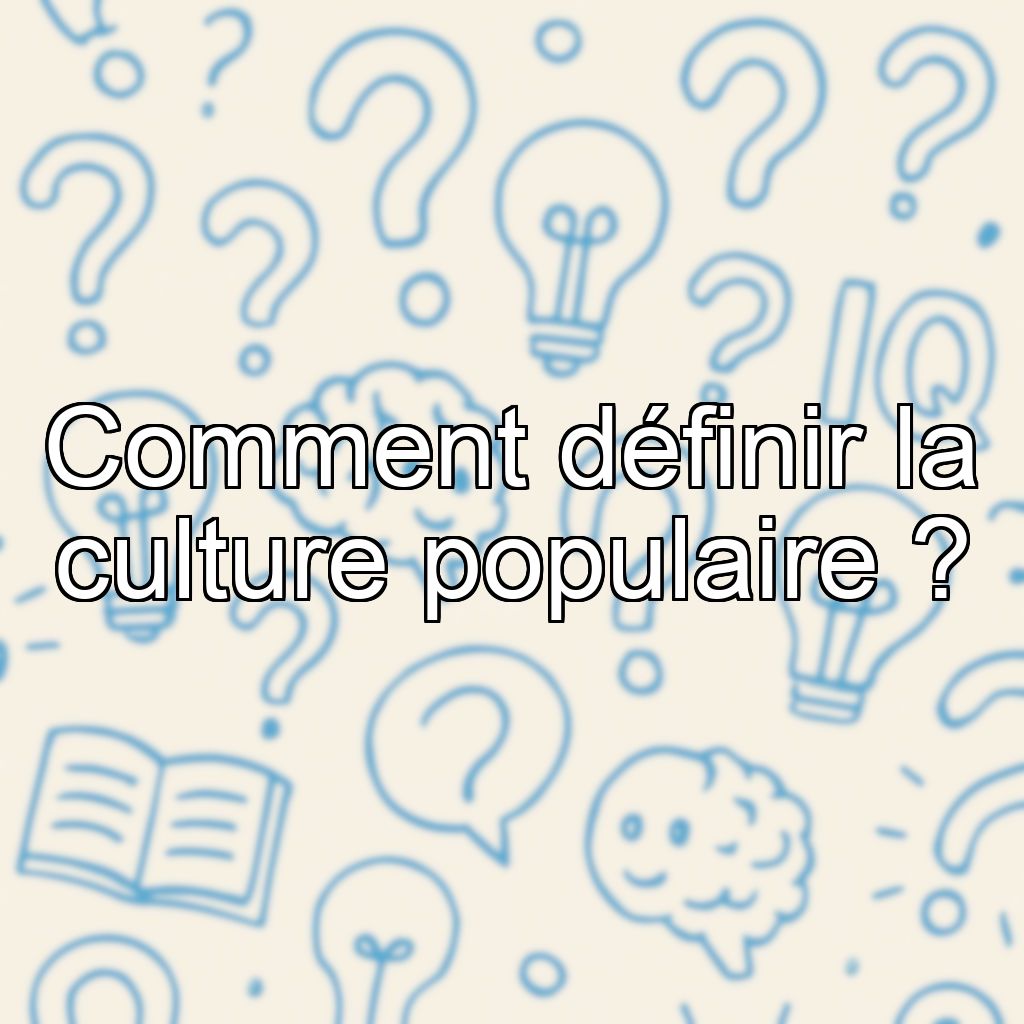 Comment définir la culture populaire ?