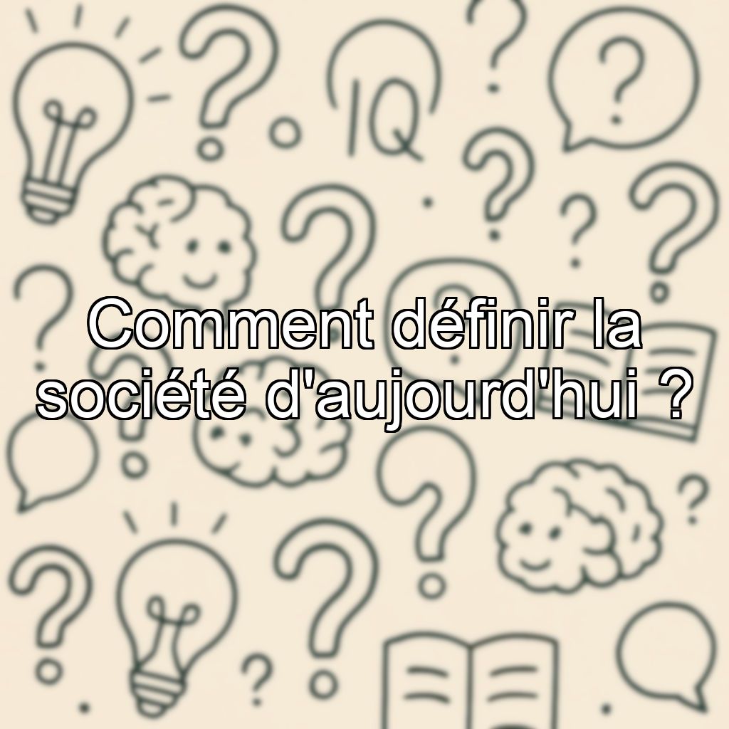 Comment définir la société d'aujourd'hui ?