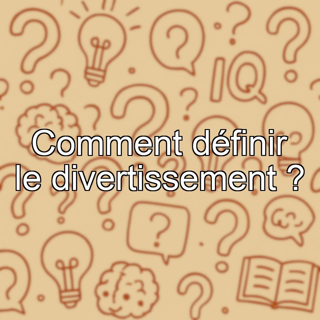 Comment définir le divertissement ?