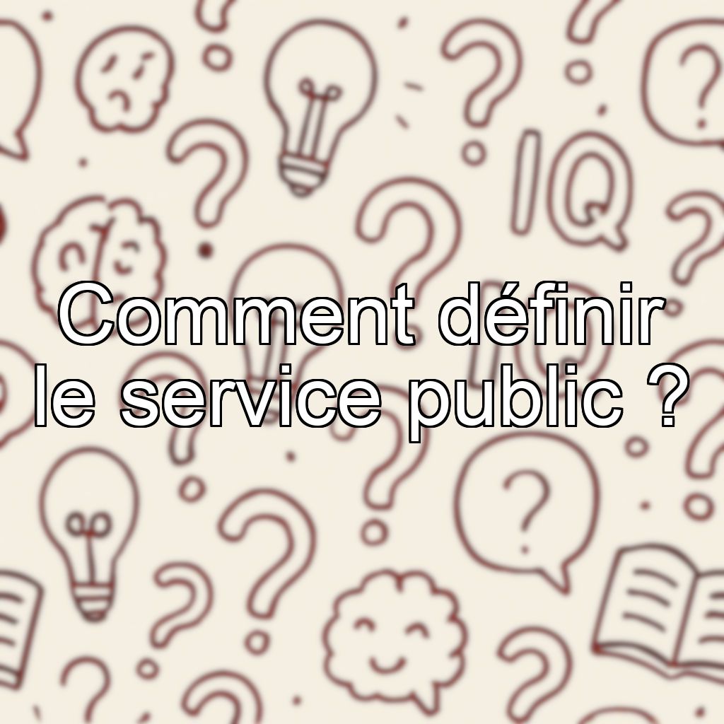 Comment définir le service public ?
