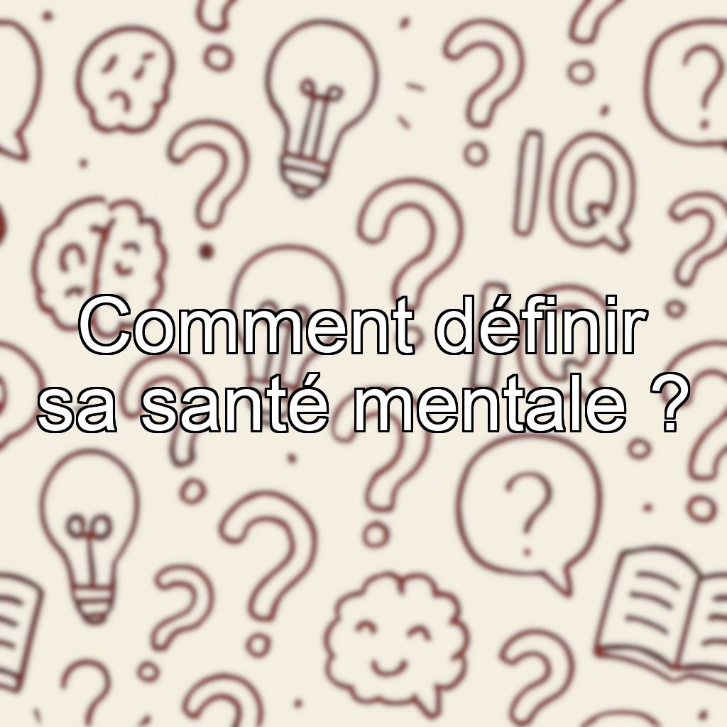 Comment définir sa santé mentale ?