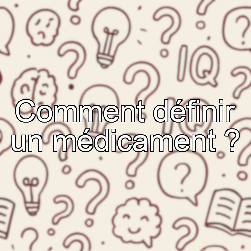 Comment définir un médicament ?