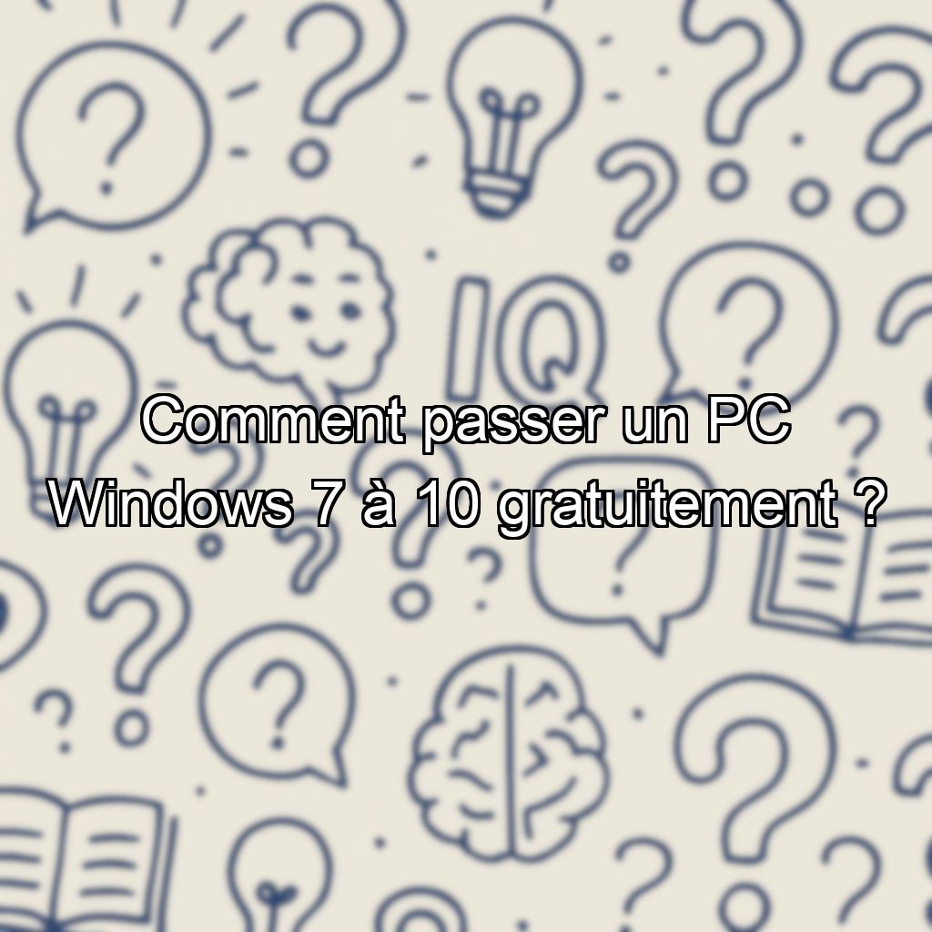 Comment passer un PC Windows 7 à 10 gratuitement ?