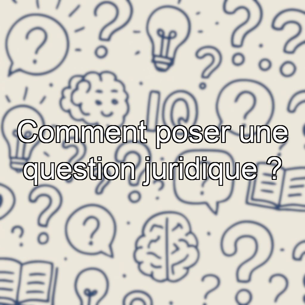 Comment poser une question juridique ?