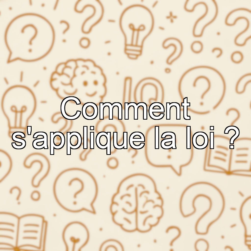 Comment s'applique la loi ?