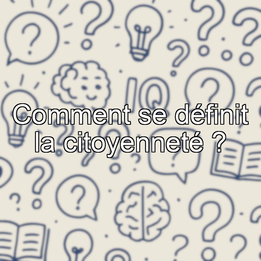 Comment se définit la citoyenneté ?