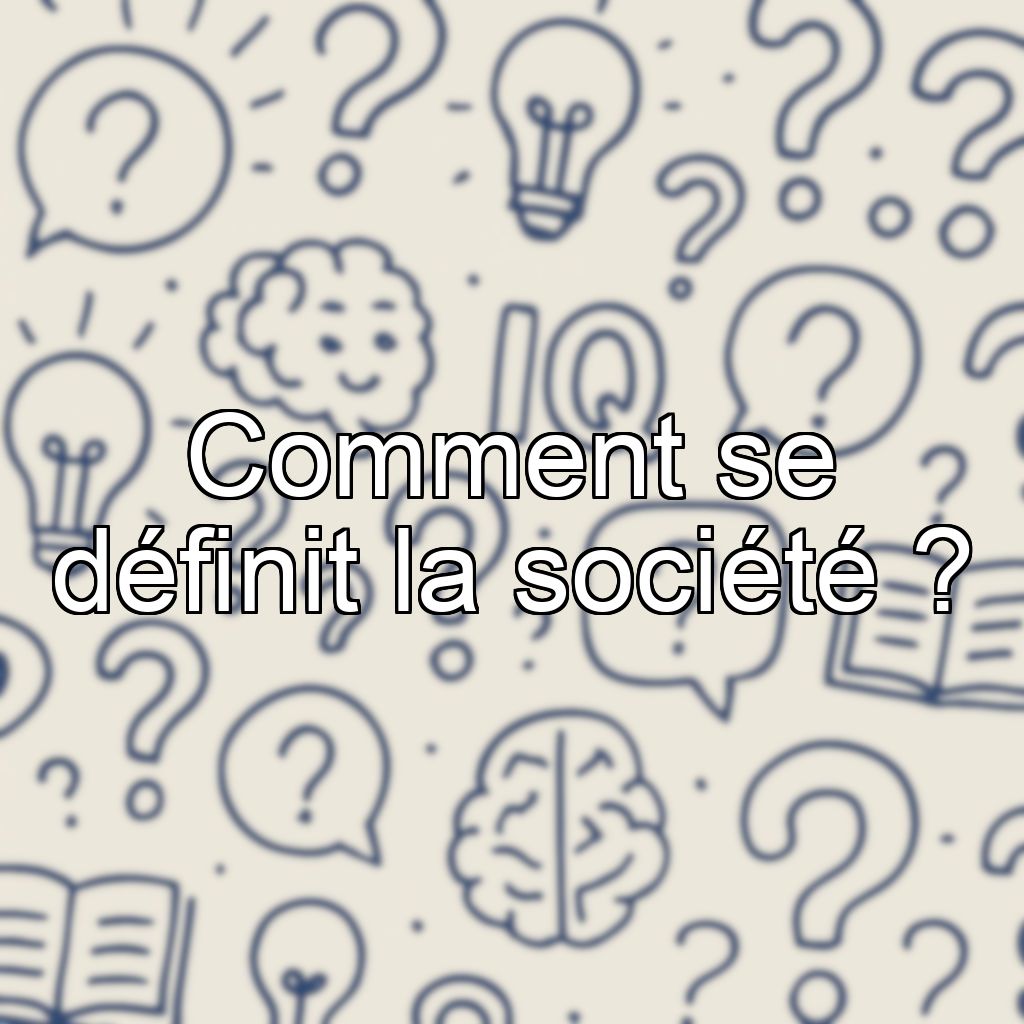 Comment se définit la société ?