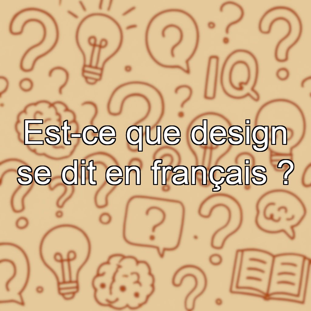 Est-ce que design se dit en français ?