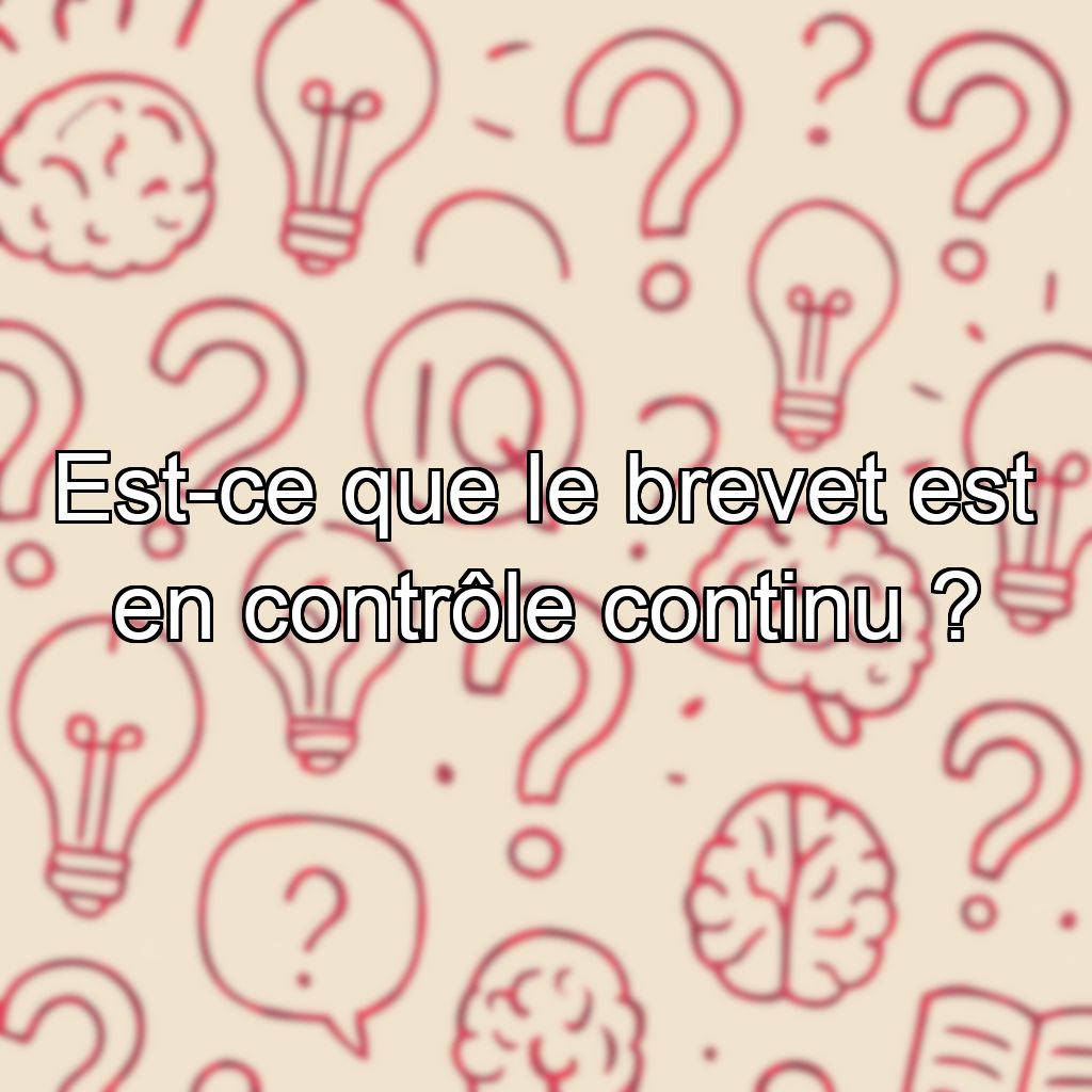 Est-ce que le brevet est en contrôle continu ?