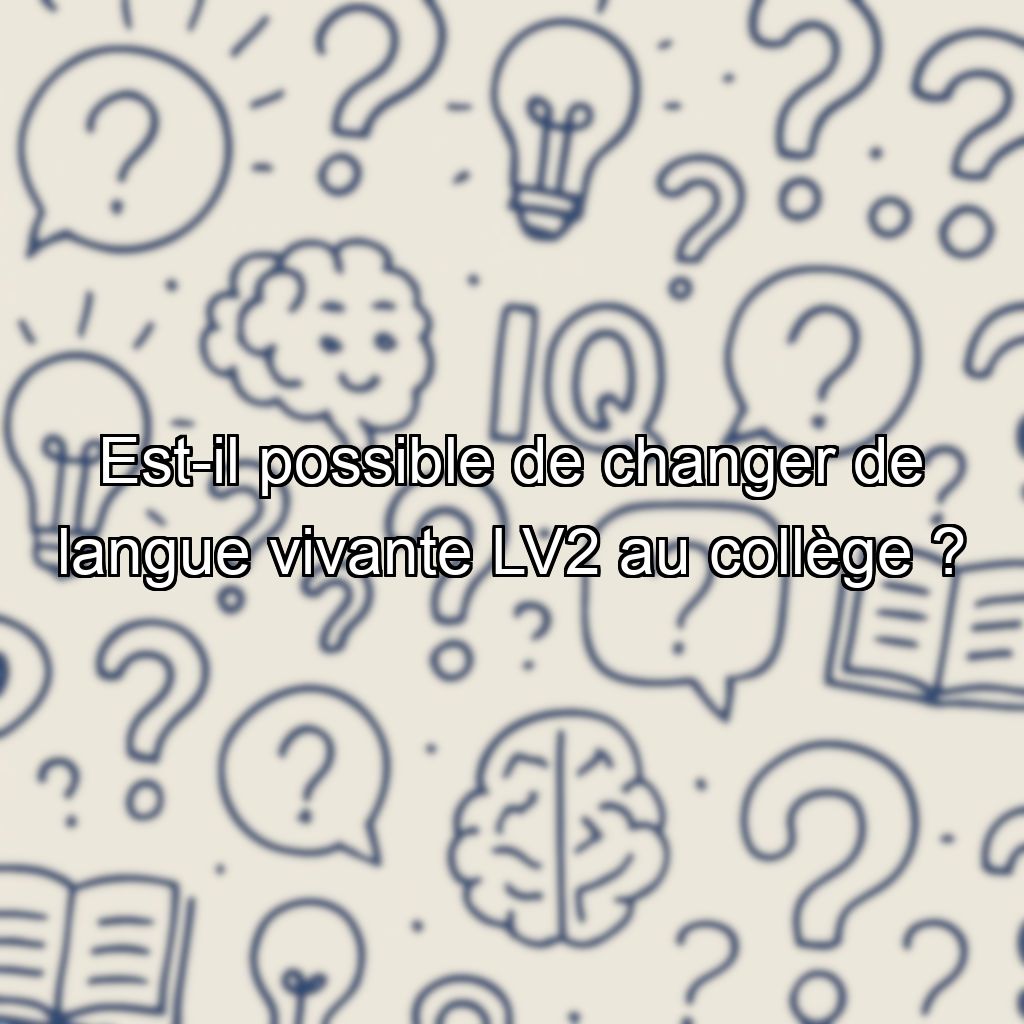 Est-il possible de changer de langue vivante LV2 au collège ?