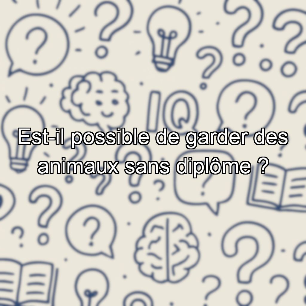 Est-il possible de garder des animaux sans diplôme ?