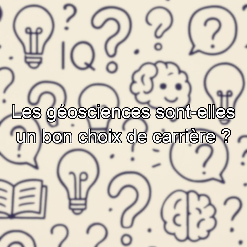 Les géosciences sont-elles un bon choix de carrière ?