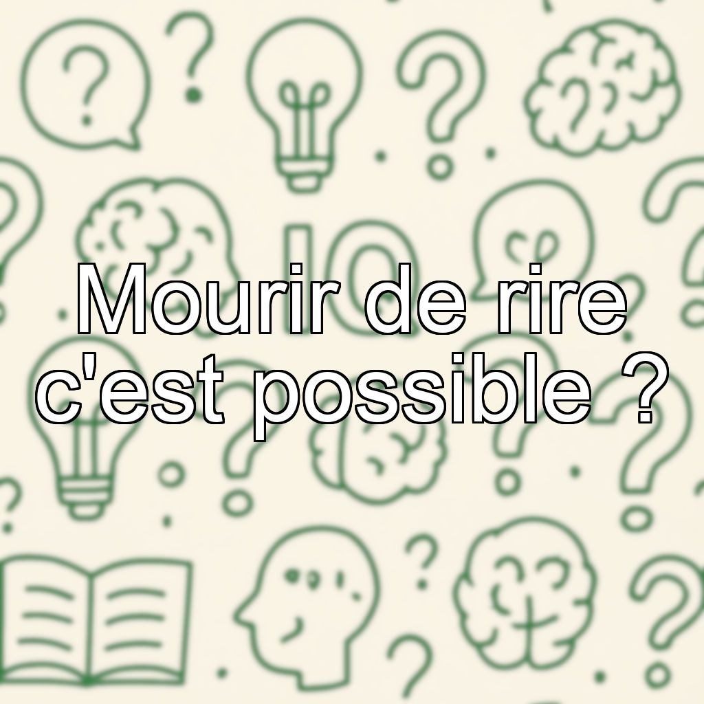 Mourir de rire c'est possible ?