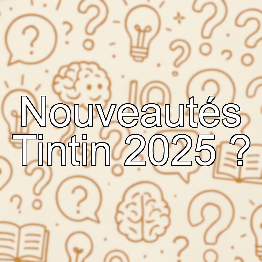 Nouveautés Tintin 2025 ?