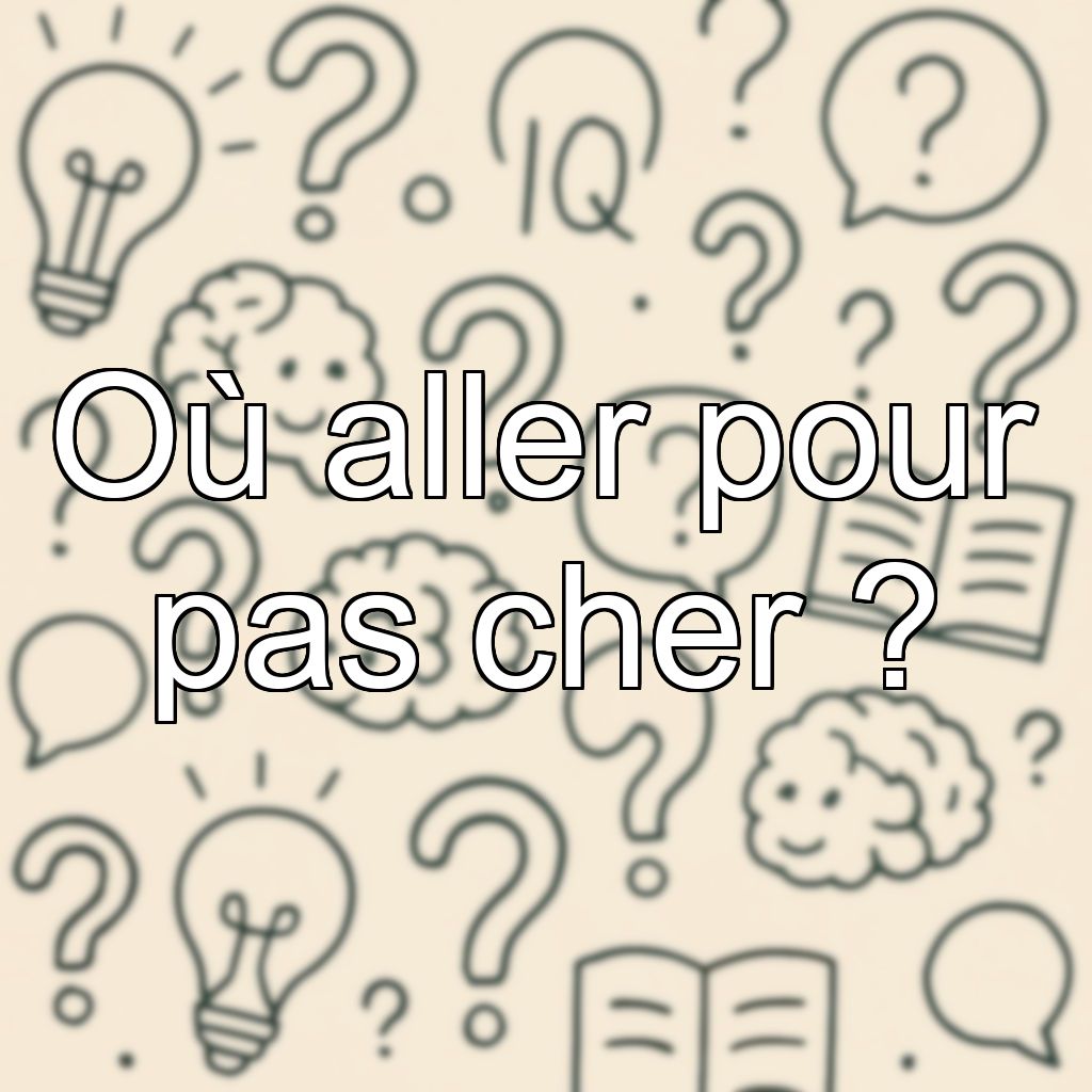 Où aller pour pas cher ?