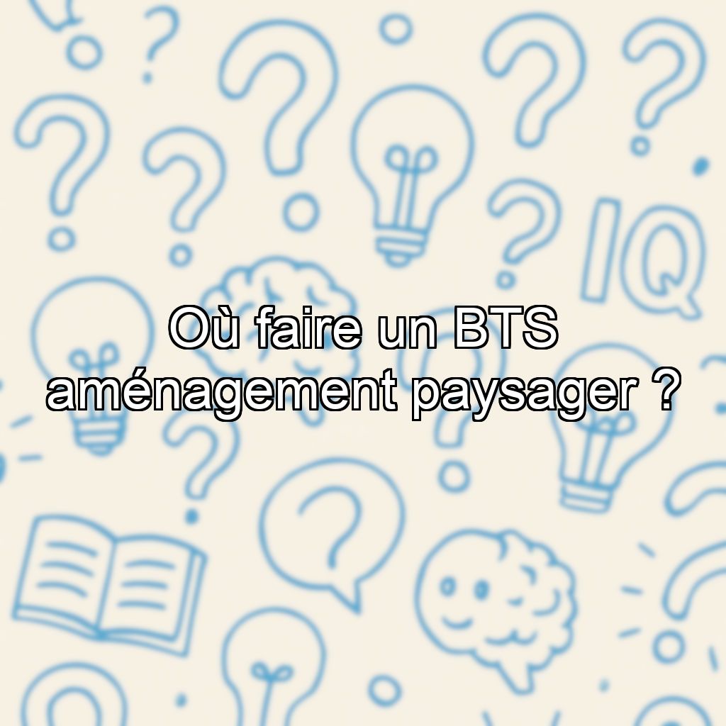 Où faire un BTS aménagement paysager ?