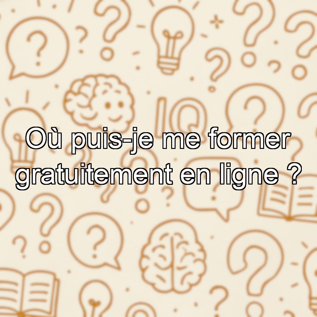 Où puis-je me former gratuitement en ligne ?