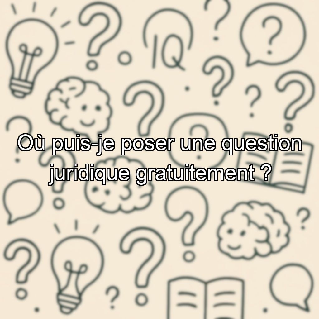 Où puis-je poser une question juridique gratuitement ?